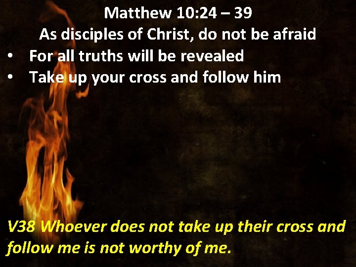 Matthew 10: 24 – 39 As disciples of Christ, do not be afraid •