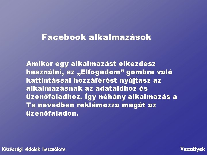 Facebook alkalmazások Amikor egy alkalmazást elkezdesz használni, az „Elfogadom” gombra való kattintással hozzáférést nyújtasz