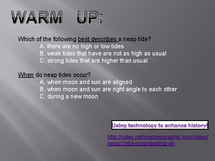 WARM UP: Which of the following best describes a neap tide? A. there are