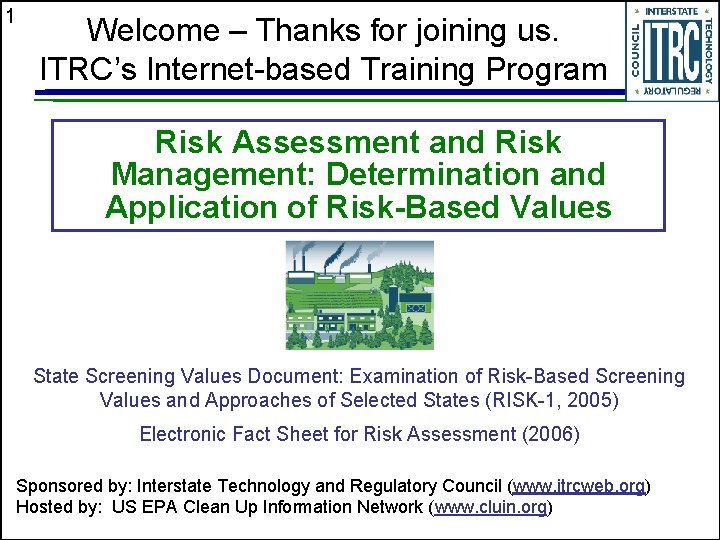 1 Welcome – Thanks for joining us. ITRC’s Internet-based Training Program Risk Assessment and