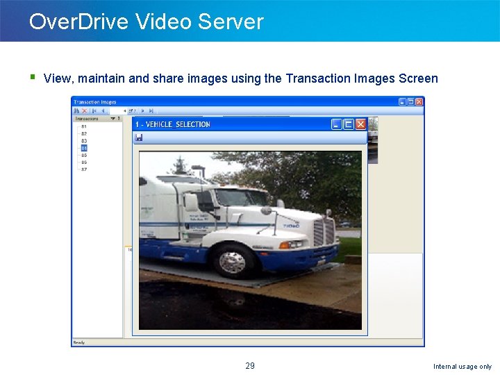 Over. Drive Video Server § View, maintain and share images using the Transaction Images