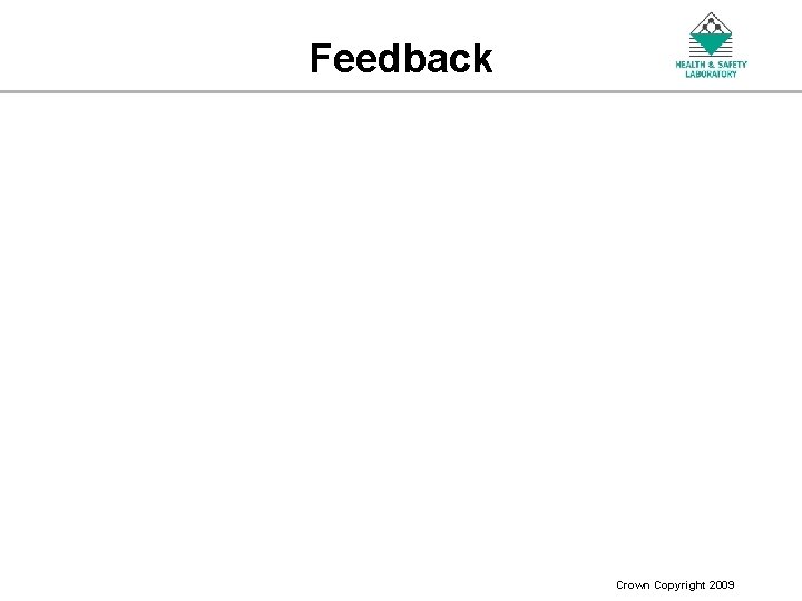 Feedback An Agency of the Health and Safety Executive Crown Copyright 2009 