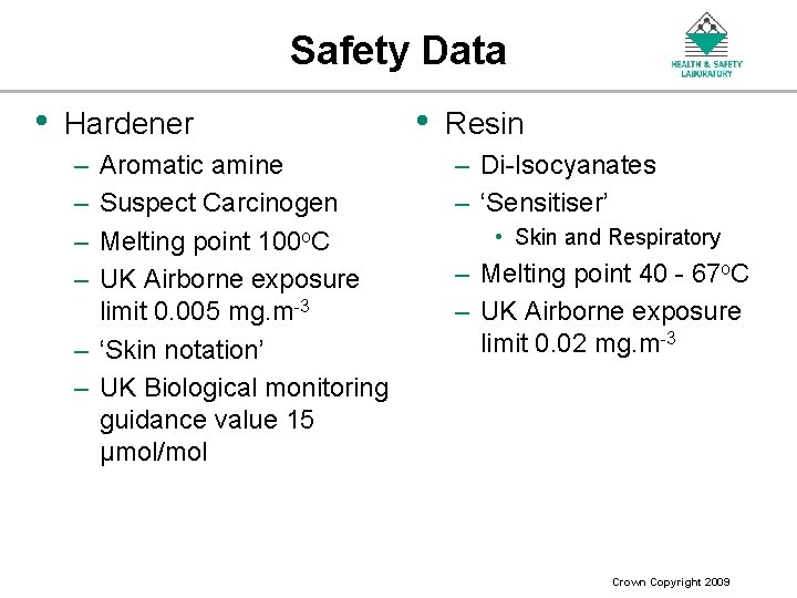 Safety Data • Hardener – – Aromatic amine Suspect Carcinogen Melting point 100 o.