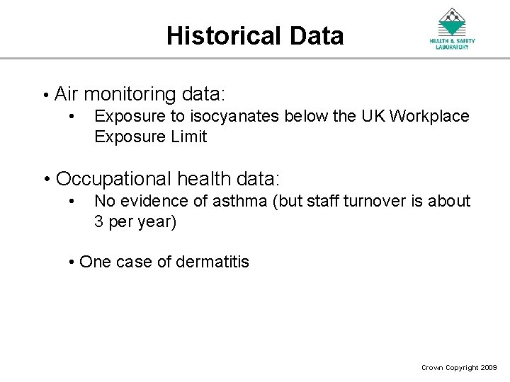Historical Data • Air monitoring data: • Exposure to isocyanates below the UK Workplace