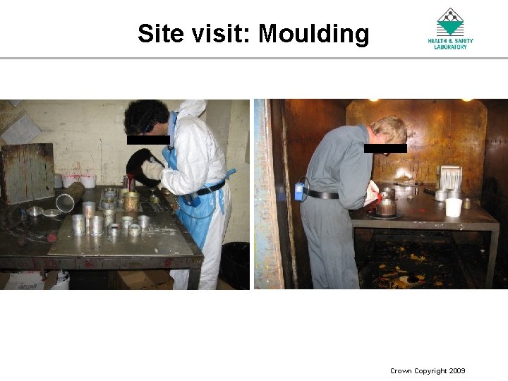 Site visit: Moulding An Agency of the Health and Safety Executive Crown Copyright 2009