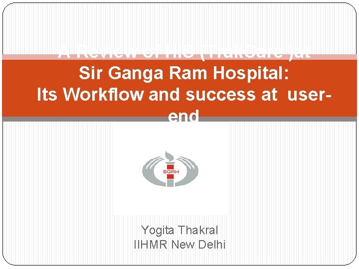 A Review of HIS (Trak. Care )at Sir Ganga Ram Hospital: Its Workflow and