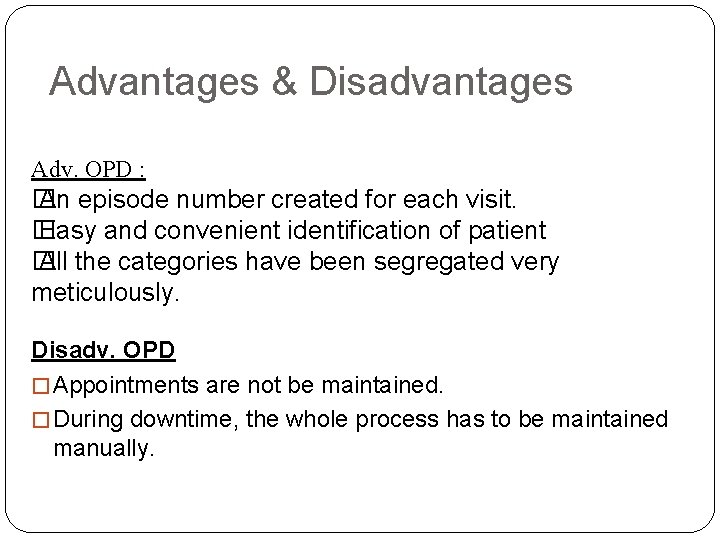 Advantages & Disadvantages Adv. OPD : � An episode number created for each visit.