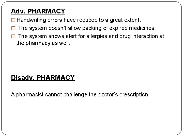 Adv. PHARMACY � Handwriting errors have reduced to a great extent. � The system