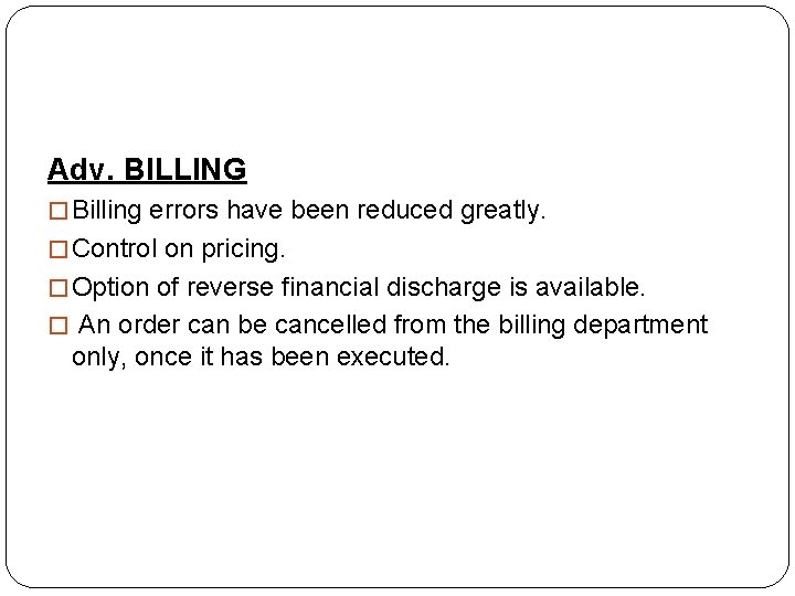 Adv. BILLING � Billing errors have been reduced greatly. � Control on pricing. �