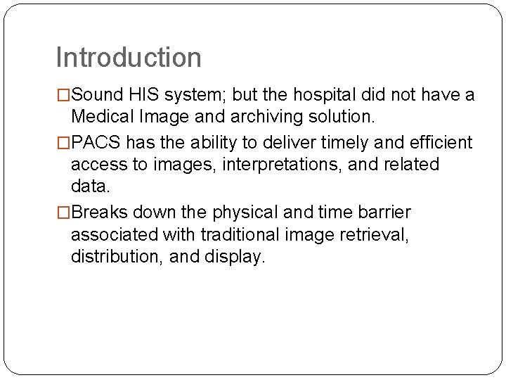 Introduction �Sound HIS system; but the hospital did not have a Medical Image and