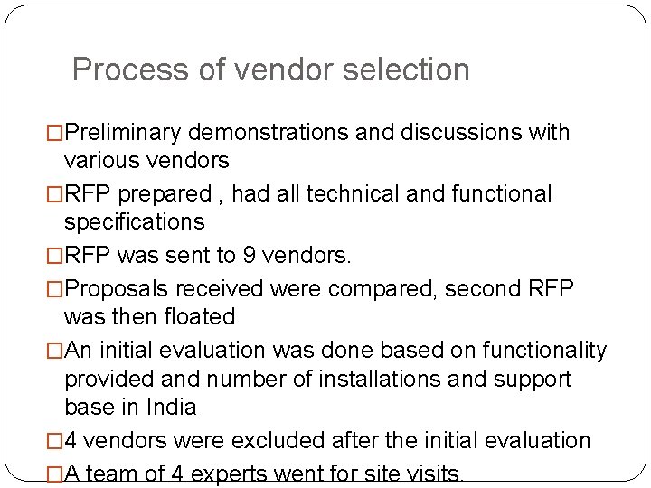 Process of vendor selection �Preliminary demonstrations and discussions with various vendors �RFP prepared ,