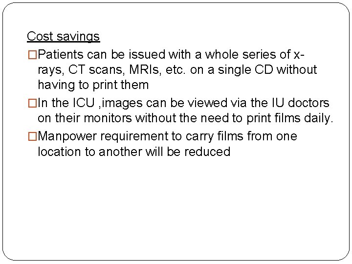 Cost savings �Patients can be issued with a whole series of xrays, CT scans,