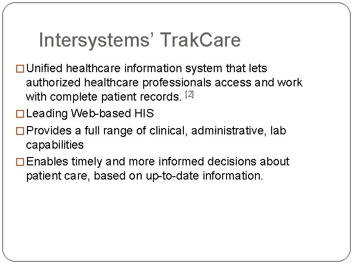 Intersystems’ Trak. Care � Unified healthcare information system that lets authorized healthcare professionals access