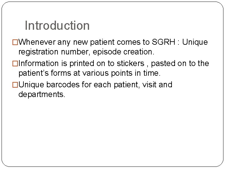Introduction �Whenever any new patient comes to SGRH : Unique registration number, episode creation.