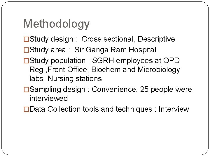 Methodology �Study design : Cross sectional, Descriptive �Study area : Sir Ganga Ram Hospital
