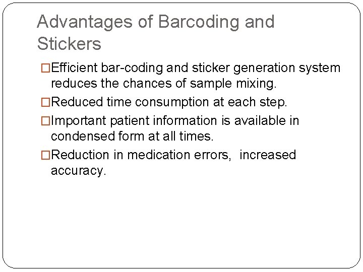 Advantages of Barcoding and Stickers �Efficient bar-coding and sticker generation system reduces the chances