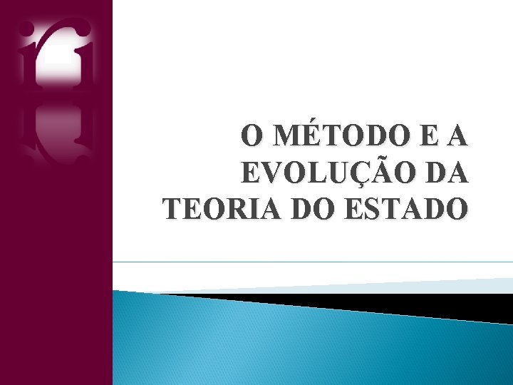 O MÉTODO E A EVOLUÇÃO DA TEORIA DO ESTADO 