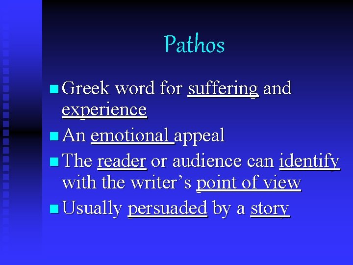 Pathos n Greek word for suffering and experience n An emotional appeal n The