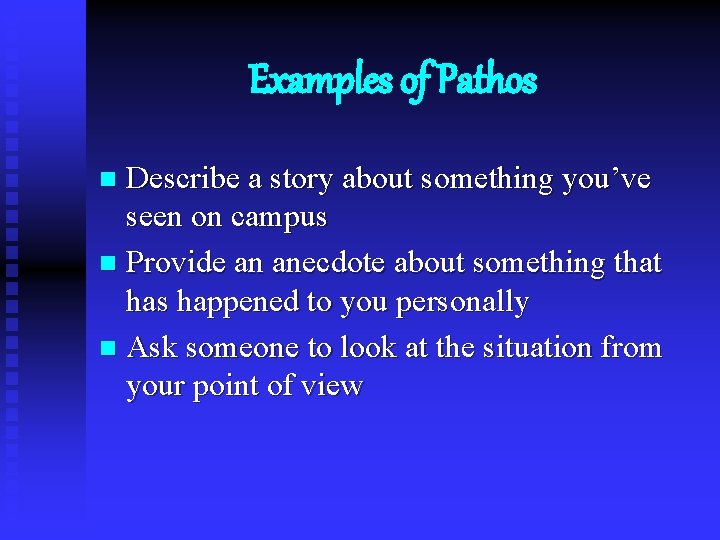 Examples of Pathos Describe a story about something you’ve seen on campus n Provide
