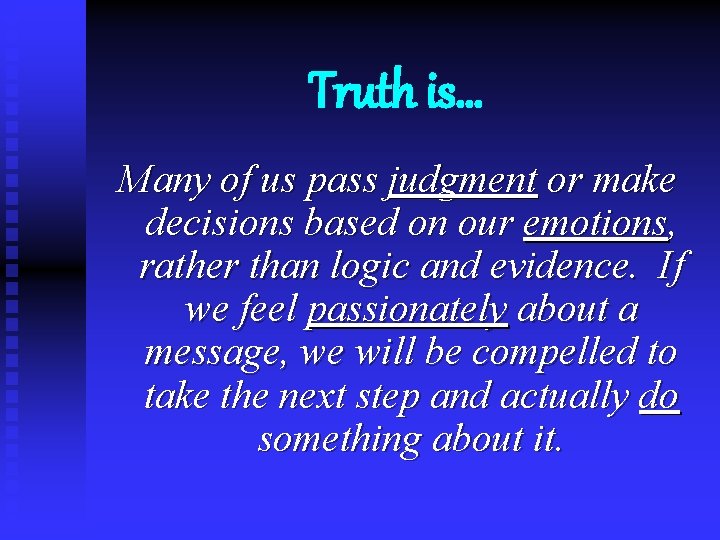 Truth is… Many of us pass judgment or make decisions based on our emotions,