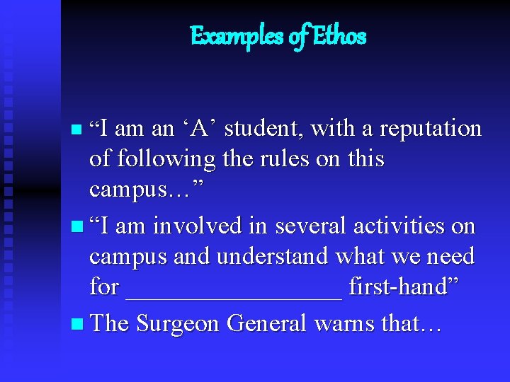 Examples of Ethos n “I am an ‘A’ student, with a reputation of following