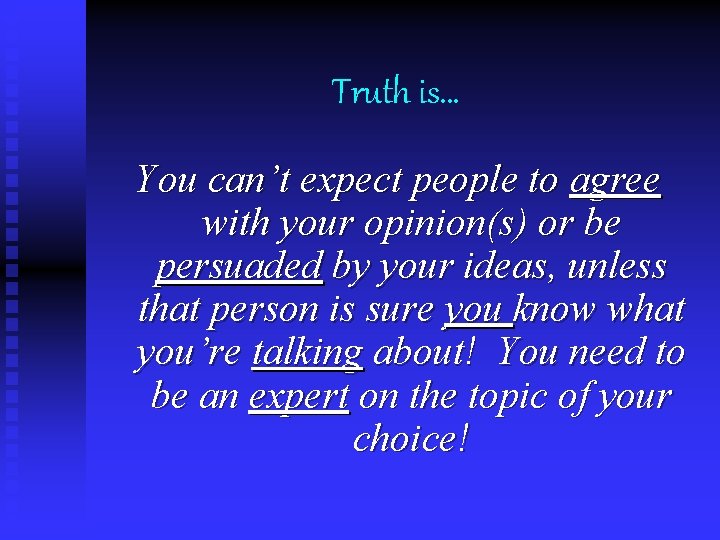 Truth is… You can’t expect people to agree with your opinion(s) or be persuaded