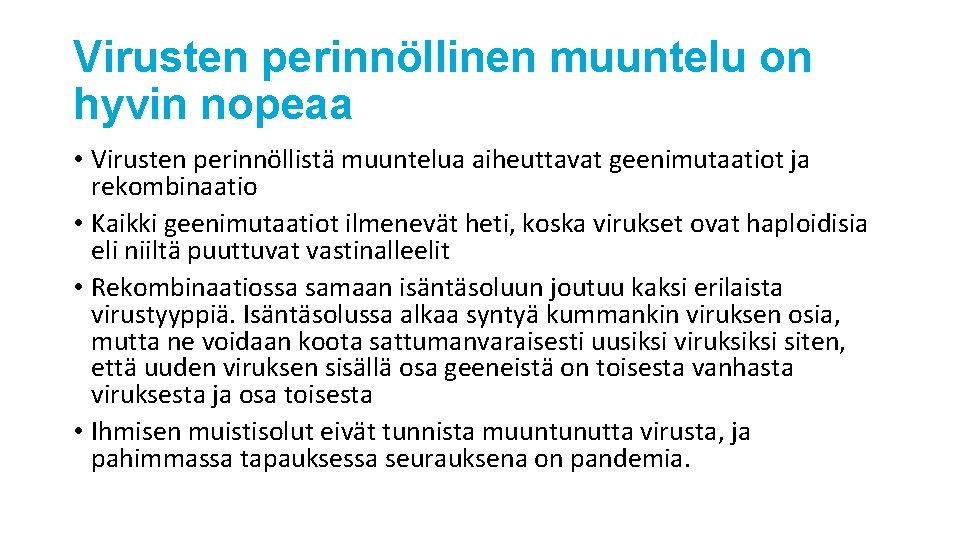 Virusten perinnöllinen muuntelu on hyvin nopeaa • Virusten perinnöllistä muuntelua aiheuttavat geenimutaatiot ja rekombinaatio