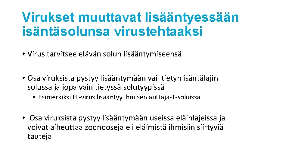 Virukset muuttavat lisääntyessään isäntäsolunsa virustehtaaksi • Virus tarvitsee elävän solun lisääntymiseensä • Osa viruksista