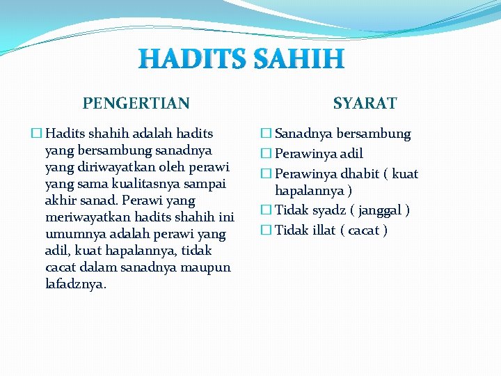 HADITS SAHIH PENGERTIAN � Hadits shahih adalah hadits yang bersambung sanadnya yang diriwayatkan oleh