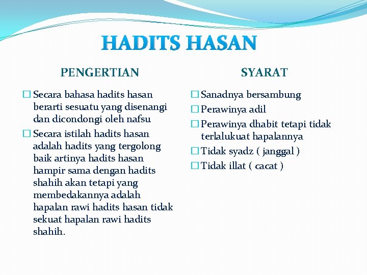 HADITS HASAN PENGERTIAN � Secara bahasa hadits hasan berarti sesuatu yang disenangi dan dicondongi