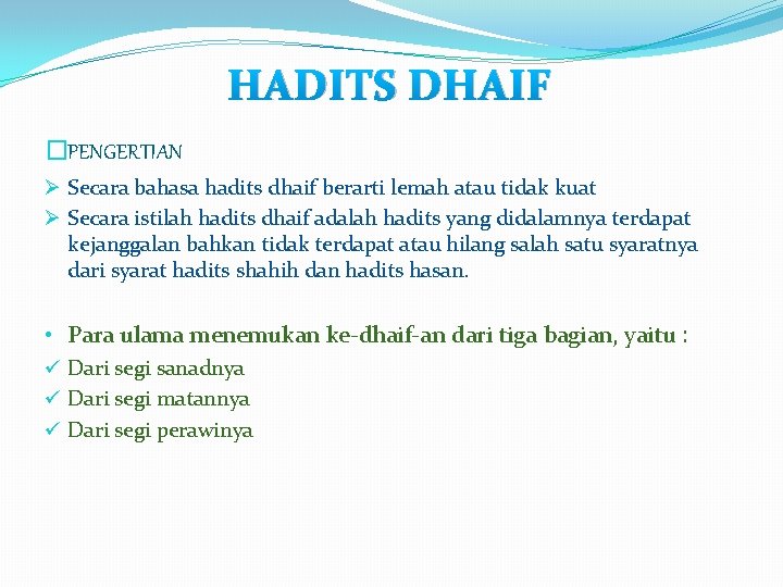 HADITS DHAIF �PENGERTIAN Ø Secara bahasa hadits dhaif berarti lemah atau tidak kuat Ø