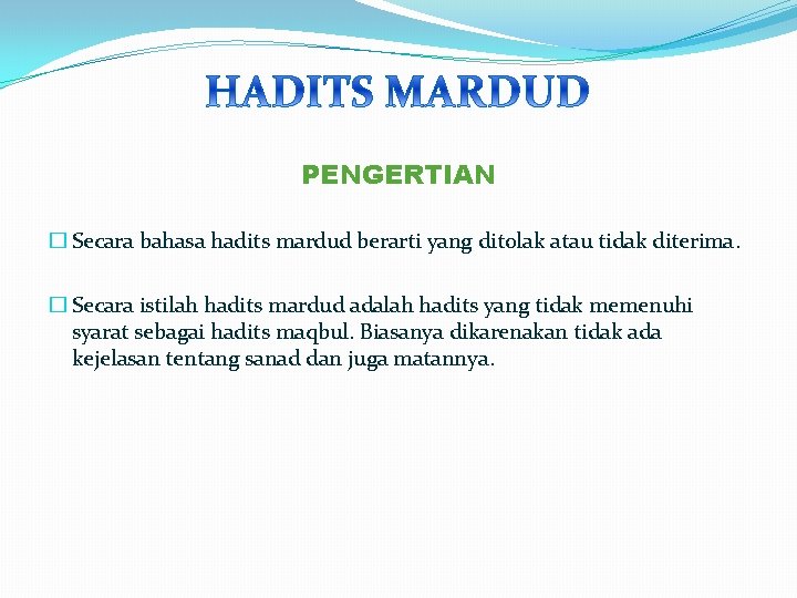 PENGERTIAN � Secara bahasa hadits mardud berarti yang ditolak atau tidak diterima. � Secara