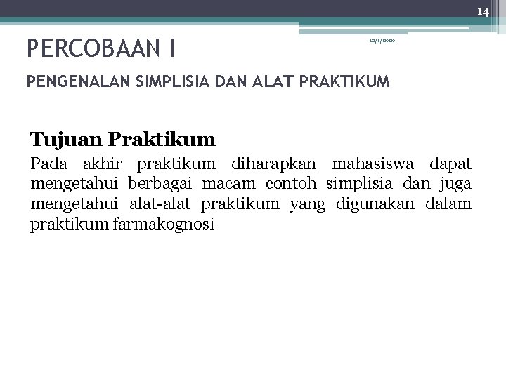 14 PERCOBAAN I 12/1/2020 PENGENALAN SIMPLISIA DAN ALAT PRAKTIKUM Tujuan Praktikum Pada akhir praktikum