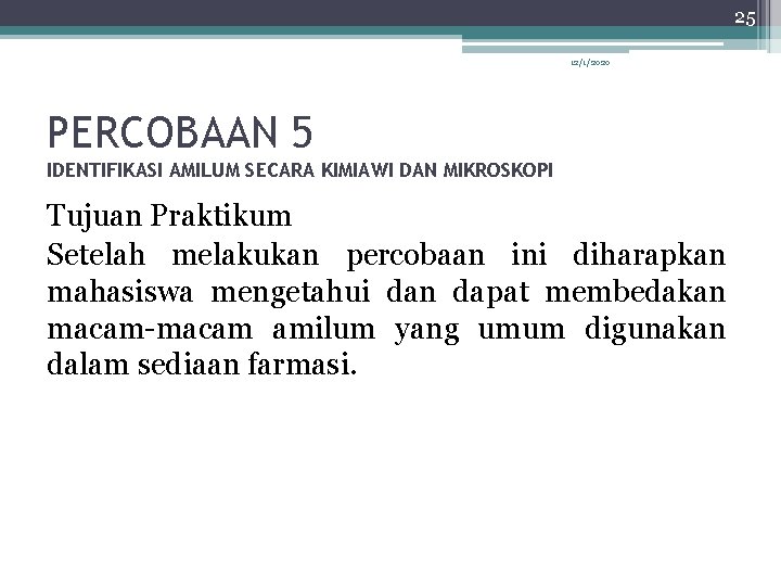 25 12/1/2020 PERCOBAAN 5 IDENTIFIKASI AMILUM SECARA KIMIAWI DAN MIKROSKOPI Tujuan Praktikum Setelah melakukan