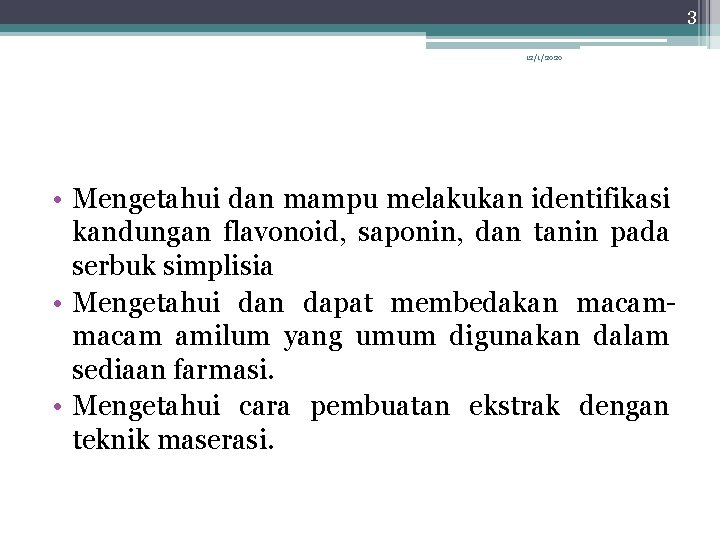 3 12/1/2020 • Mengetahui dan mampu melakukan identifikasi kandungan flavonoid, saponin, dan tanin pada