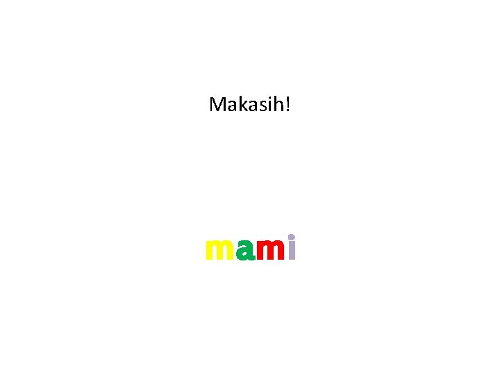 Makasih! mami 