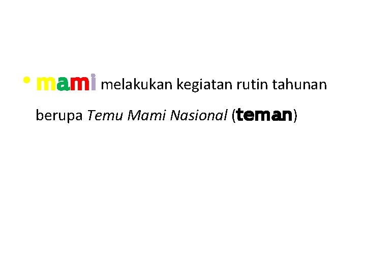  • mami melakukan kegiatan rutin tahunan berupa Temu Mami Nasional (teman) 