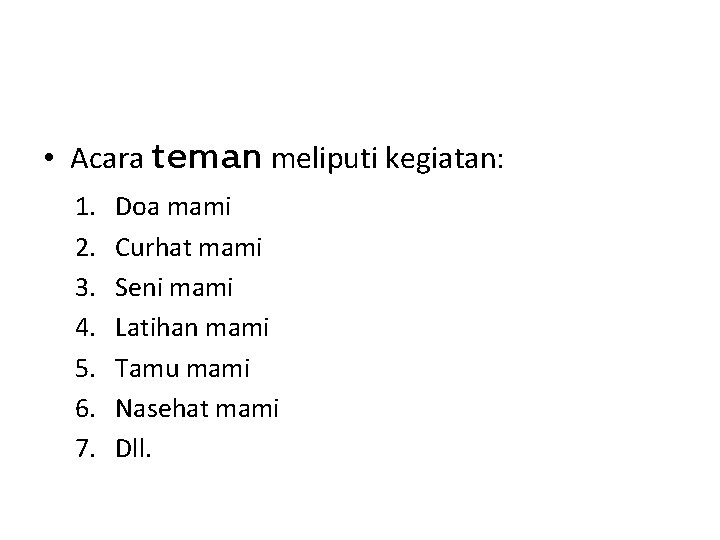  • Acara teman meliputi kegiatan: 1. 2. 3. 4. 5. 6. 7. Doa