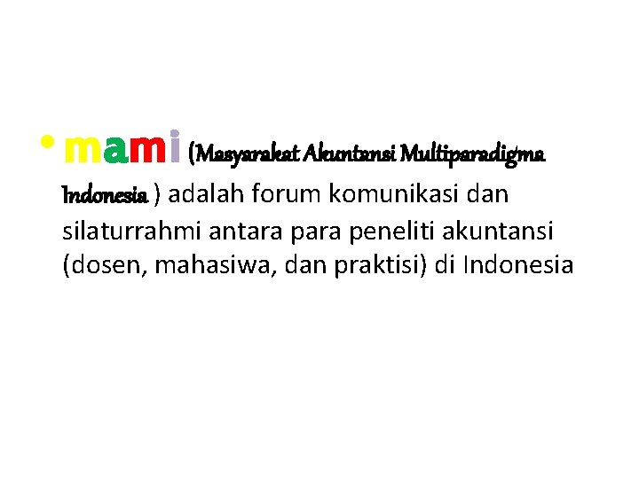  • mami (Masyarakat Akuntansi Multiparadigma Indonesia ) adalah forum komunikasi dan silaturrahmi antara