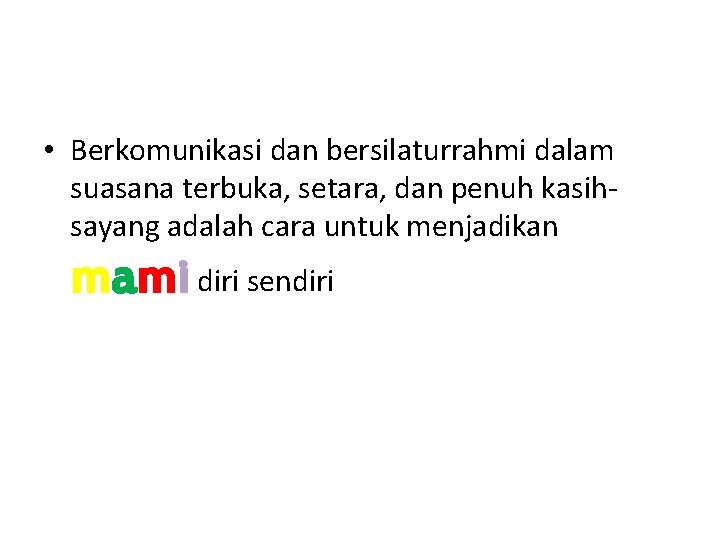  • Berkomunikasi dan bersilaturrahmi dalam suasana terbuka, setara, dan penuh kasihsayang adalah cara