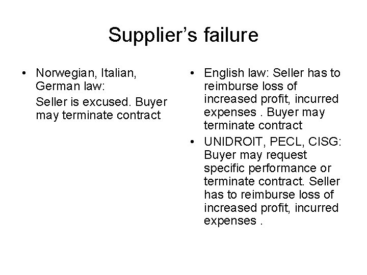 Supplier’s failure • Norwegian, Italian, German law: Seller is excused. Buyer may terminate contract