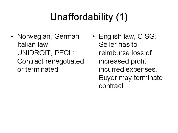 Unaffordability (1) • Norwegian, German, Italian law, UNIDROIT, PECL: Contract renegotiated or terminated •