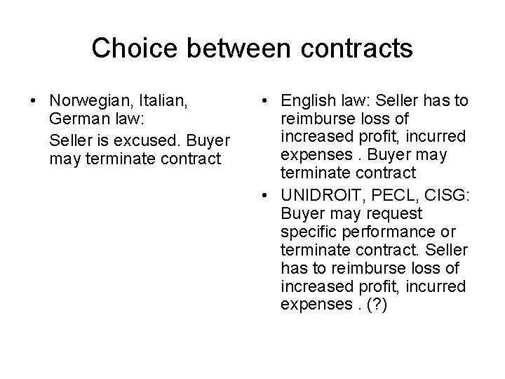 Choice between contracts • Norwegian, Italian, German law: Seller is excused. Buyer may terminate