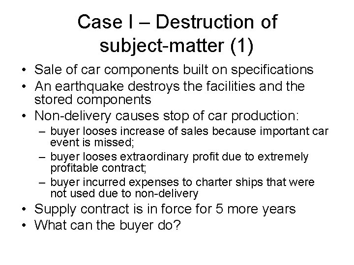 Case I – Destruction of subject-matter (1) • Sale of car components built on