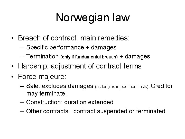 Norwegian law • Breach of contract, main remedies: – Specific performance + damages –