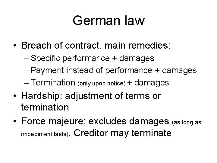 German law • Breach of contract, main remedies: – Specific performance + damages –