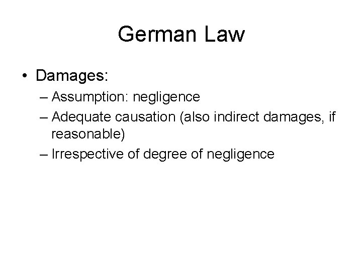 German Law • Damages: – Assumption: negligence – Adequate causation (also indirect damages, if