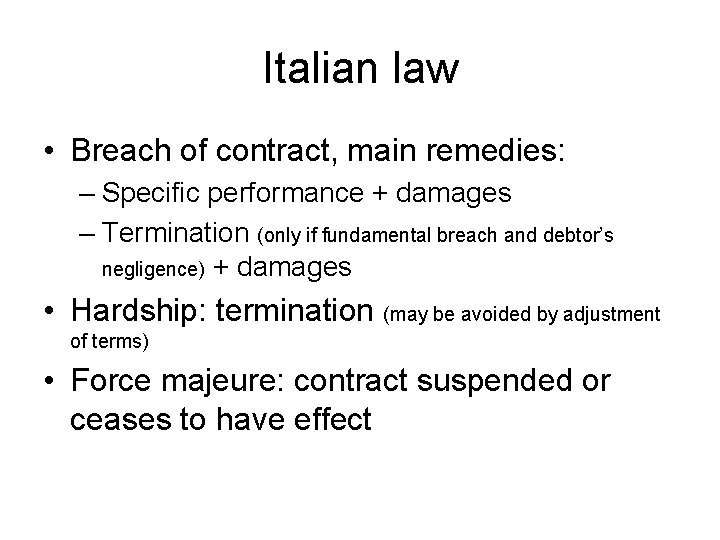 Italian law • Breach of contract, main remedies: – Specific performance + damages –