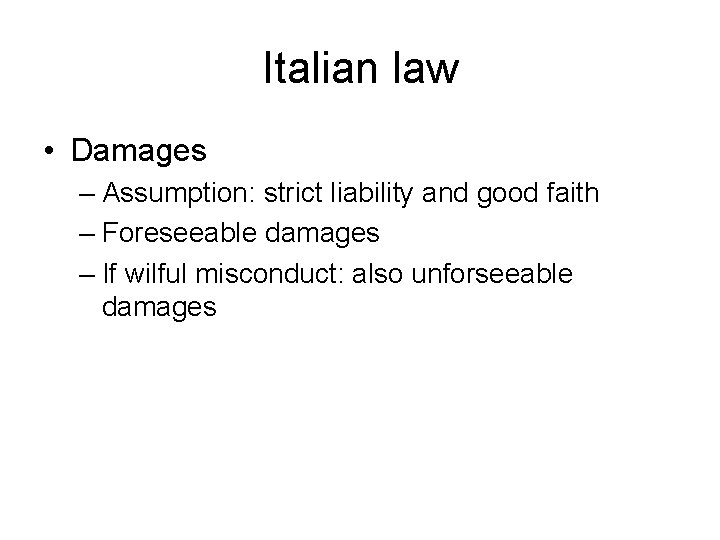 Italian law • Damages – Assumption: strict liability and good faith – Foreseeable damages