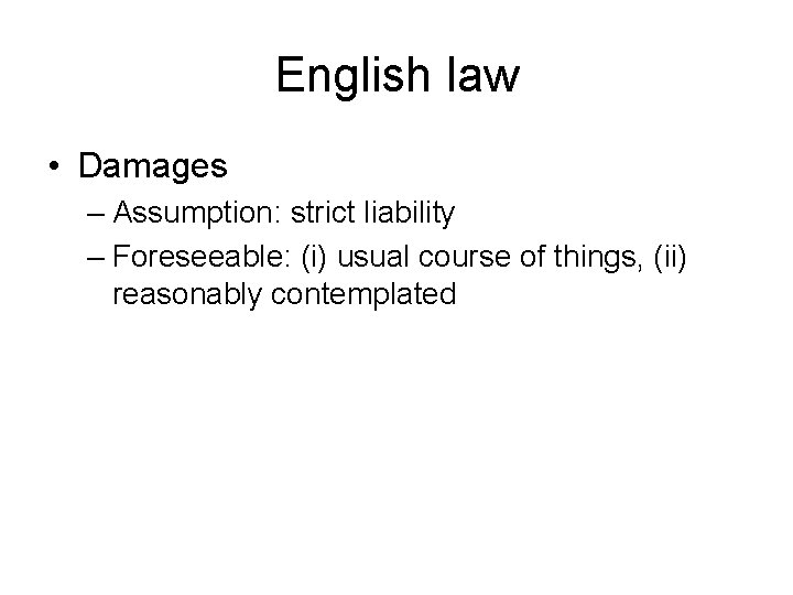 English law • Damages – Assumption: strict liability – Foreseeable: (i) usual course of